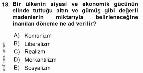 18. soru: Bir ülkenin siyasi ve ekonomik gücünün elinde tuttuğu altın ve gümüş gibi değerli madenlerin miktarıyla belirleneceği…