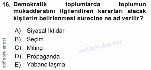 16. soru: Demokratik toplumlarda toplumun mukadderatını ilgilendiren kararları alacak kişilerin belirlenmesi sürecine ne ad ver…
