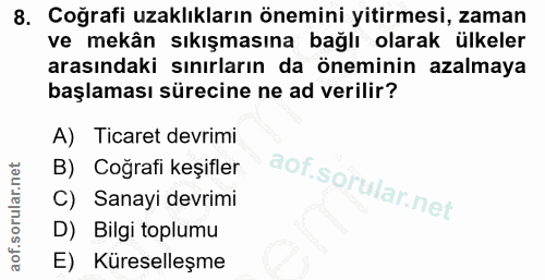 8. soru: Coğrafi uzaklıkların önemini yitirmesi, zaman ve mekân sıkışmasına bağlı olarak ülkeler arasındaki sınırların da önem…