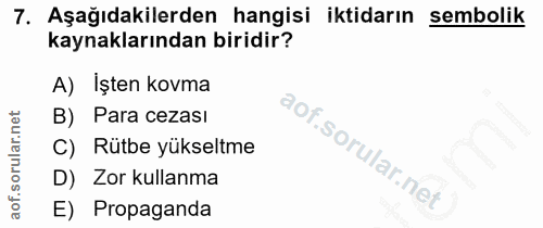 7. soru: Aşağıdakilerden hangisi iktidarın sembolik kaynaklarından biridir? A) Işten kovma B) Para cezası C) Rütbe yükseltme D…