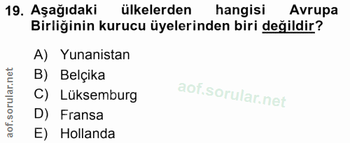 19. soru: Aşağıdaki ülkelerden hangisi Avrupa Birliğinin kurucu üyelerinden biri değildir? A) Yunanistan B) Belçika C) Lüksembu…