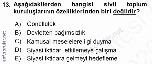 13. soru: Aşağıdakilerden hangisi sivil toplum kuruluşlarının özelliklerinden biri değildir? A) Gönüllülük B) Devletten bağımsı…