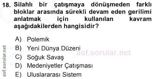 18. soru: Silahlı bir çatışmaya dönüşmeden farklı bloklar arasında sürekli devam eden gerilimi anlatmak için kullanılan kavram…
