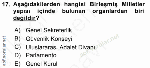 17. soru: Aşağıdakilerden hangisi Birleşmiş Milletler yapısı içinde bulunan organlardan biri değildir? A) Genel Sekreterlik B)…