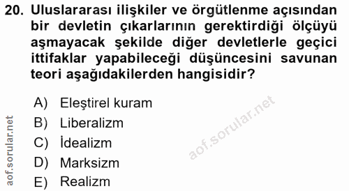 20. soru: Uluslararası ilişkiler ve örgütlenme açısından bir devletin çıkarlarının gerektirdiği ölçüyü aşmayacak şekilde diğer…
