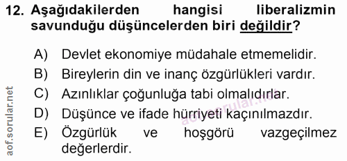 12. soru: Aşağıdakilerden hangisi liberalizmin savunduğu düşüncelerden biri değildir? A) Devlet ekonomiye müdahale etmemelidir.…