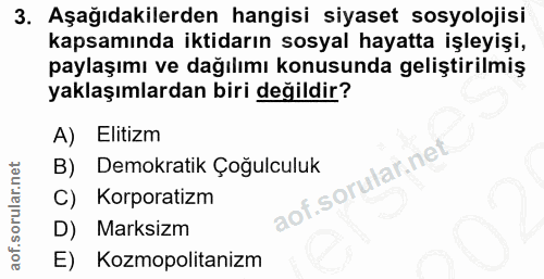 3. soru: Aşağıdakilerden hangisi siyaset sosyolojisi kapsamında iktidarın sosyal hayatta işleyişi, paylaşımı ve dağılımı konus…