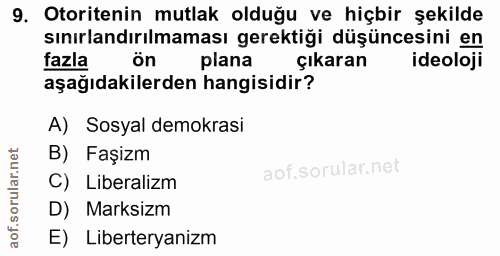 9. soru: Otoritenin mutlak olduğu ve hiçbir şekilde sınırlandırılmaması gerektiği düşüncesini en fazla Ön plana çıkaran ideolo…