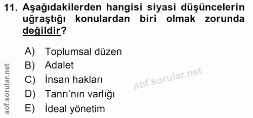 11. soru: Aşağıdakilerden hangisi siyasi düşüncelerin uğraştığı konulardan biri olmak zorunda değildir? A) Toplumsal düzen B) .…