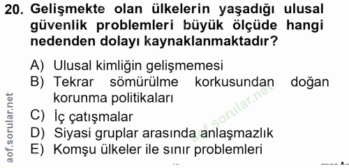 20. soru: Gelişmekte olan ülkelerin yaşadığı ulusal güvenlik problemleri büyük ölçüde hangi nedenden dolayı kaynaklanmaktadır?…