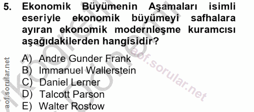 5. soru: Ekonomik Büyümenin Aşamaları isimli eseriyle ekonomik büyümeyi safhalara ayıran ekonomik modernleşme kuramcısı aşağıd…