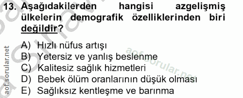 13. soru: Aşağıdakilerden hangisi azgelişmiş ülkelerin demografik özelliklerinden biri değildir? A) Hızlı nüfus artışı B) Yeter…