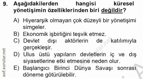9. soru: Aşağıdakilerden hangisi küresel yönetişimin özelliklerinden biri değildir? A) Hiyerarşik olmayan çok düzeyli bir yöne…