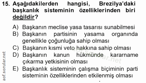 15. soru: Aşağıdakilerden hangisi, Brezilya'daki başkanlık sisteminin özelliklerinden biri değildir? A) Başkanın meclise yasa t…