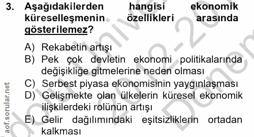 3. soru: Aşağıdakilerden hangisi ekonomik küreselleşmenin özellikleri arasında gösterilemez? A) Rekabetin artışı B) Pek çok de…