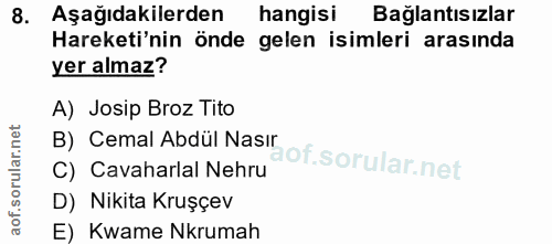 8. soru: Aşağıdakilerden hangisi Bağlantısızlar Hareketi'nin önde gelen isimleri arasında yer almaz? A) Josip Broz Tito B) Cem…