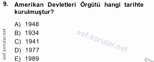 9. soru: Amerikan Devletleri Örgütü hangi tarihte kurulmuştur? A) 1948 B) 1934 C) 1941 D) 1977 E) 1989
