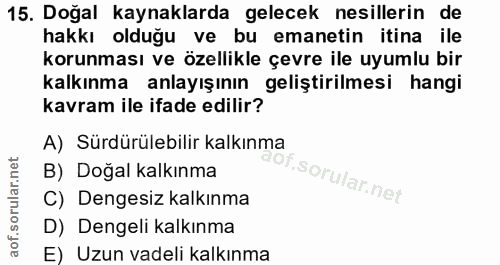 15. soru: Doğal kaynaklarda gelecek nesillerin de hakkı olduğu ve bu emanetin itina ile korunması ve özellikle çevre ile uyumlu…