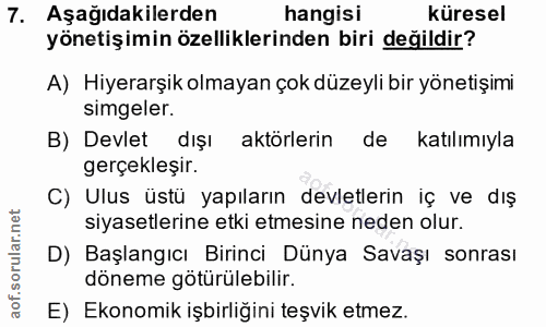 7. soru: Aşağıdakilerden hangisi küresel yönetişimin özelliklerinden biri değildir? A) Hiyerarşik olmayan çok düzeyli bir yöne…