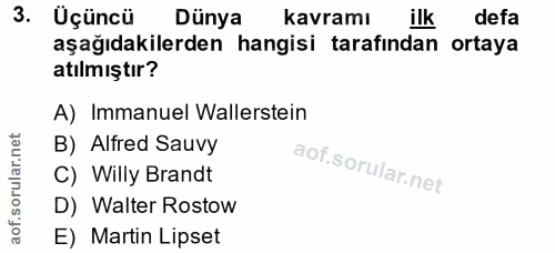3. soru: Üçüncü Dünya kavramı ilk defa aşağıdakilerden hangisi tarafından ortaya atılmıştır? A) Immanuel Wallerstein B) Alfred…