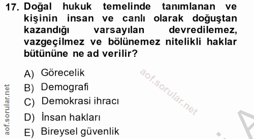 17. soru: Doğal hukuk temelinde tanımlanan ve kişinin insan ve canlı olarak doğuştan kazandığı varsayılan devredilemez, vazgeçi…