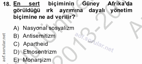 18. soru: En sert biçiminin Güney Afrika'da görüldüğü ırk ayrımına dayalı yönetim biçimine ne ad verilir? A) Nasyonal sosyalizm…