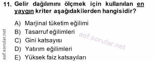 11. soru: Gelir dağılımını ölçmek için kullanılan en yaygın kriter aşağıdakilerden hangisidir? A) Marjinal tüketim eğilimi B) T…