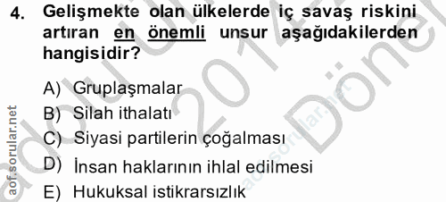 4. soru: Gelişmekte olan ülkelerde iç savaş riskini artıran en önemli unsur aşağıdakilerden hangisidir? A) Gruplaşmalar B) Sil…
