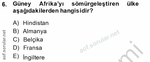 6. soru: Güney Afrika'yı sömürgeleştiren ülke aşağıdakilerden hangisidir? A) Hindistan B) Almanya C) Belçika D) Fransa E) Ingi…