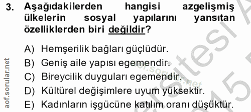 3. soru: Aşağıdakilerden hangisi azgelişmiş ülkelerin sosyal yapılarını yansıtan özelliklerden biri değildir? A) Hemşerilik ba…