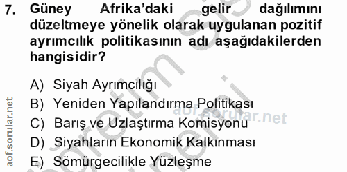 7. soru: Güney Afrika'daki gelir dağılımını düzeltmeye yönelik olarak uygulanan pozitif ayrımcılık politikasının adı aşağıdaki…