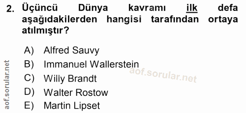 2. soru: Üçüncü Dünya kavramı ilk defa aşağıdakilerden hangisi tarafından ortaya atılmıştır? A) Alfred Sauvy B) Immanuel Walle…
