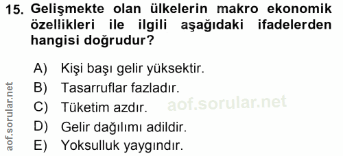 15. soru: Gelişmekte olan ülkelerin makro ekonomik özellikleri ile ilgili aşağıdaki ifadelerden hangisi doğrudur? A) Kişi başı…