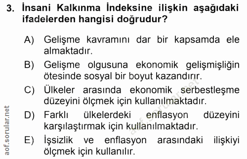 3. soru: İnsani Kalkınma İndeksine ilişkin aşağıdaki ifadelerden hangisi doğrudur? A) Gelişme kavramını dar bir kapsamda ele a…
