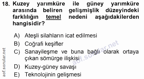 18. soru: Kuzey yarımküre ile güney yarımküre arasında beliren gelişmişlik düzeyindeki farklılığın temel nedeni aşağıdakilerden…