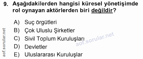 9. soru: Aşağıdakilerden hangisi küresel yönetişimde rol oynayan aktörlerden biri değildir? A) Suç örgütleri C) Sivit Toplum K…
