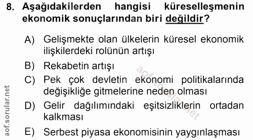 8. soru: Aşağıdakilerden hangisi küreselleşmenin ekonomik sonuçlarından biri değildir? A) Gelişmekte olan ülkelerin küresel ek…