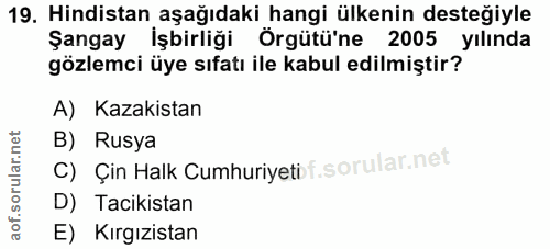 19. soru: Hindistan aşağıdaki hangi ülkenin desteğiyle Şangay İşbirliği Örgütü'ne 2005 yılında gözlemci üye sıfatı ile kabul ed…