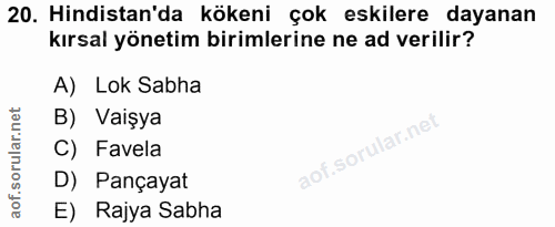 20. soru: Hindistan'da kökeni çok eskilere dayanan kırsal yönetim birimlerine ne ad verilir? A) Lok Sabha B) Vaişya C) Favela D…