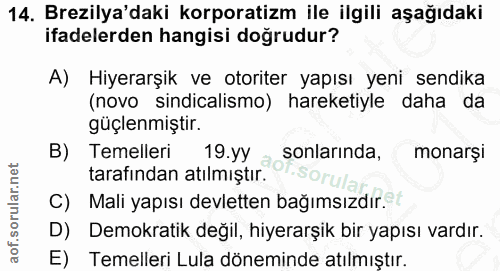 14. soru: Brezilya'daki korporatizm ile ilgili aşağıdaki ifadelerden hangisi doğrudur? A) Hiyerarşik ve otoriter yapısı yeni se…