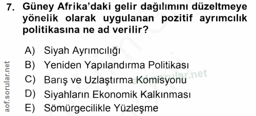 7. soru: Güney Afrika'daki gelir dağılımını düzeltmeye yönelik olarak uygulanan pozitif ayrımcılık politikasına ne ad verilir?…