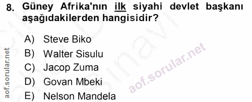 8. soru: Güney Afrika'nın ilk siyahi devlet başkanı aşağıdakilerden hangisidir? A) Steve Biko B) Walter Sisulu C) Jacop Zuma D…