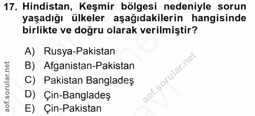 17. soru: Hindistan, Keşmir bölgesi nedeniyle sorun yaşadığı ülkeler aşağıdakilerin hangisinde birlikte ve doğru olarak verilmi…