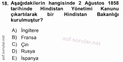 18. soru: Aşağıdakilerin hangisinde 2 Ağustos 1858 tarihinde Hindistan Yönetimi Kanunu çıkartılarak bir Hindistan Bakanlığı kur…