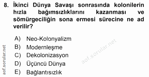 8. soru: İkinci Dünya Savaşı sonrasında kolonilerin hızla bağımsızlıklarını kazanması ve sömürgeciliğin sona ermesi sürecine n…