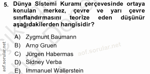 5. soru: Dünya Sistemi Kuramı çerçevesinde ortaya konulan merkez, çevre ve yarı çevre sınıflandırmasını teorize eden düşünür a…