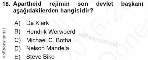 18. soru: Apartheid rejimin son devlet başkanı aşağıdakilerden hangisidir? A) De Klerk B) Hendrik Werwoerd aof.sorular.ne C) Mi…
