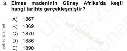 3. soru: Elmas madeninin Güney Afrika'da keşfi hangi tarihte gerçekleşmiştir? A) 1867 B) 1869 1870 D) 1886 E) 1890