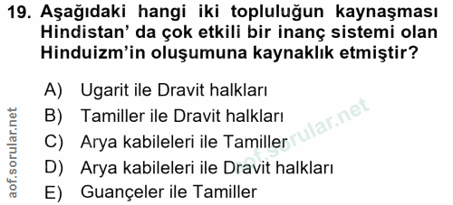 19. soru: Aşağıdaki hangi iki topluluğun kaynaşması Hindistan' da çok etkili bir inanç sistemi olan Hinduizm'in oluşumuna kayna…