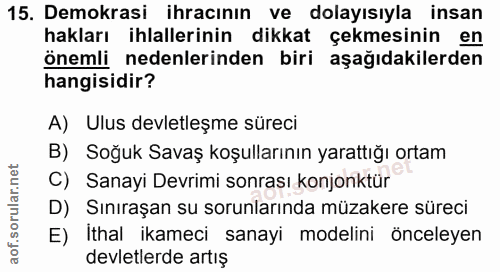 15. soru: Demokrasi ihracının ve dolayısıyla insan hakları ihlallerinin dikkat çekmesinin en önemli nedenlerinden biri aşağıdak…